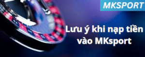 Lưu ý khi nạp tiền vào MKsport