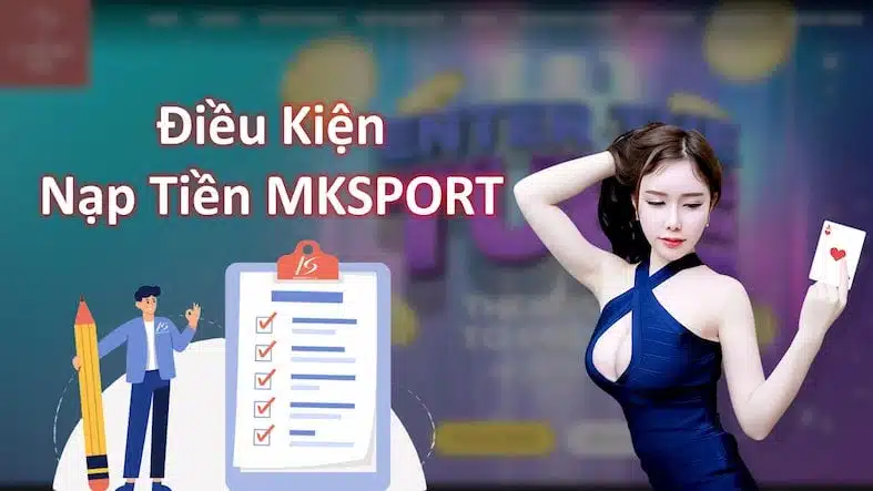 Điều kiện và nạp rút tiền tại mksports